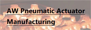 AW Pneumatic Actuator manufacturing